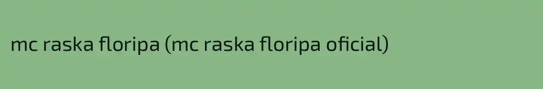 mc raska floripa (mc raska floripa oficial)